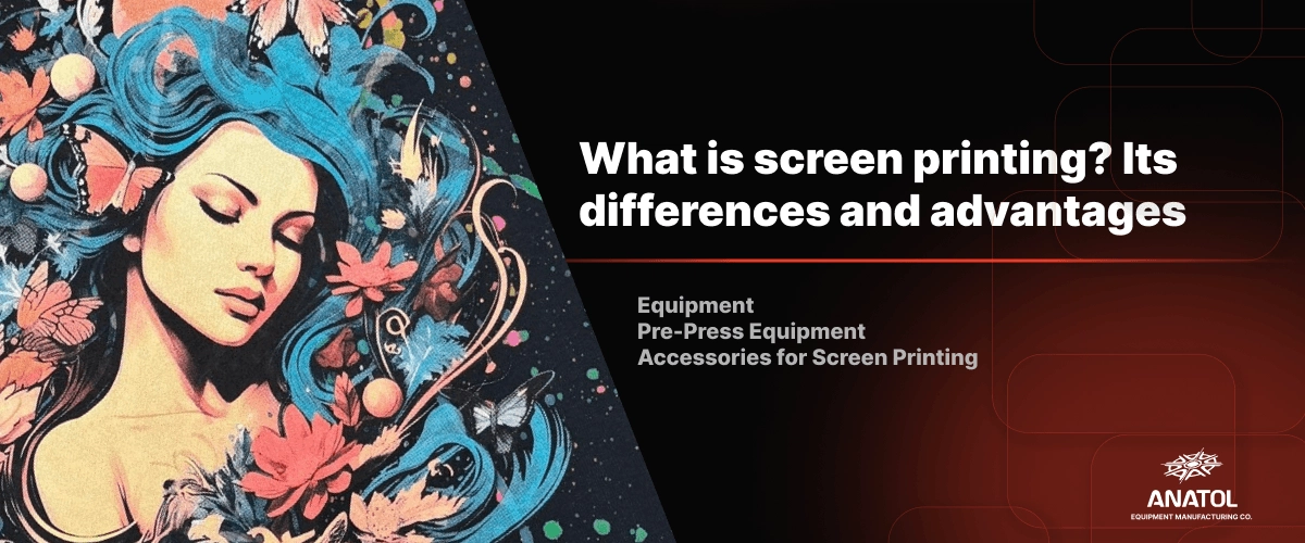 What is screen printing_ Its differences and advantages